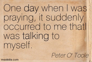 ... Occurred To Me That I Was Talking To Myself. - Peter O’Toole
