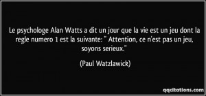 Le psychologe Alan Watts a dit un jour que la vie est un jeu dont la ...