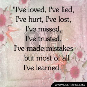 Hurt, I’ve Lost, I’ve Missed, I’ve Trusted, I’ve Made Mistakes ...