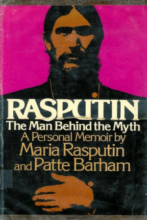 Rasputin: The Man Behind the Myth - A Personal Memoir by Maria ...
