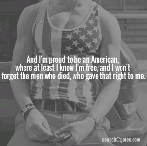 And I'm proud to be an American, where at least I know I'm free, and I ...