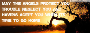 May the angels protect youtrouble neglect you and havens acept you ...