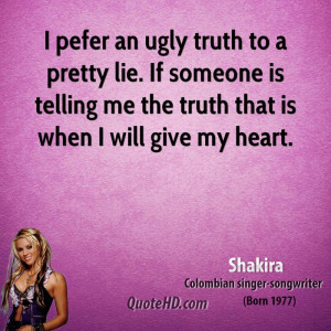 shakira-shakira-i-pefer-an-ugly-truth-to-a-pretty-lie-if-someone-is ...