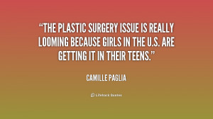 The plastic surgery issue is really looming because girls in the U.S ...