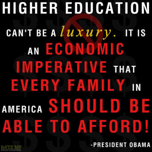 Higher education can't be a luxury. It is an economic imperative that ...