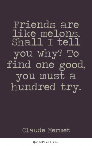 graphic picture quotes about friendship friends are like melons