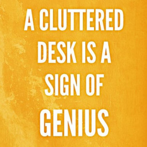 Quote - A cluttered desk is a sign...