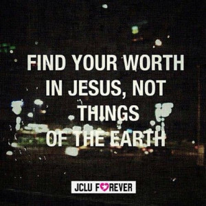 Jesus loves you Find your worth in Jesus, not in things of the ...