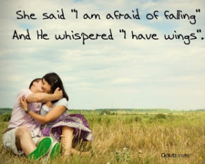 she said i am afraid of falling and he whispered i have wings love me ...