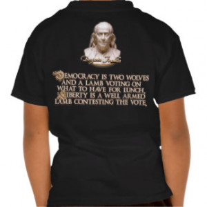 Ben Franklin Quote: 2 Wolves & a Well Armed Lamb T-shirts