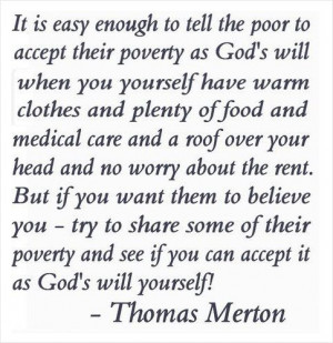 ... is easy enough to tell the poor to accept their poverty as God's will