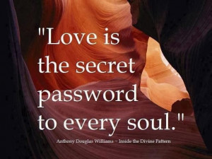 Love is the secret password to every soul