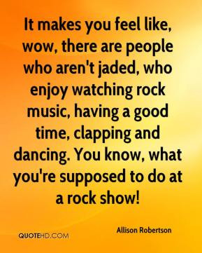 Allison Robertson - It makes you feel like, wow, there are people who ...