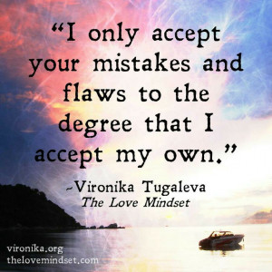 accept your flaws and my own