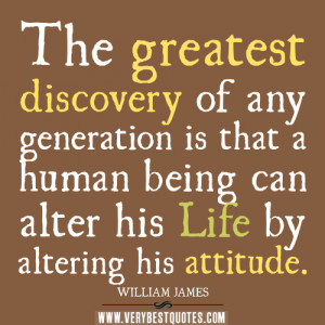 attitude quotes, The greatest discovery of any generation is that a ...