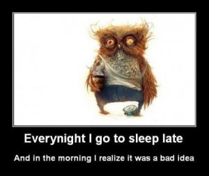 Every night I go to sleep late
