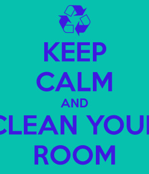 Clean Your Room Keep calm and clean your room
