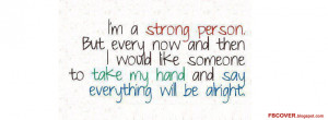 strong person. But every now and then I would like someone to ...