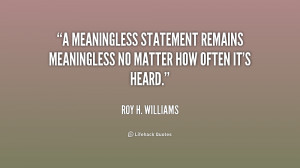 quote-Roy-H.-Williams-a-meaningless-statement-remains-meaningless-no ...