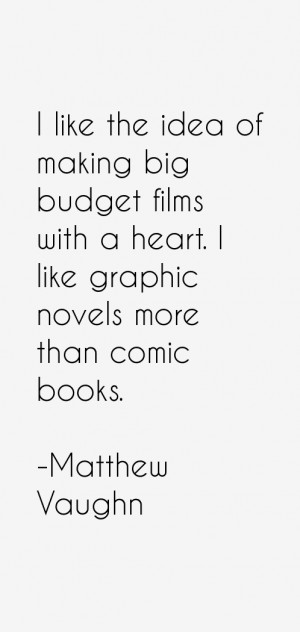 like the idea of making big budget films with a heart. I like ...