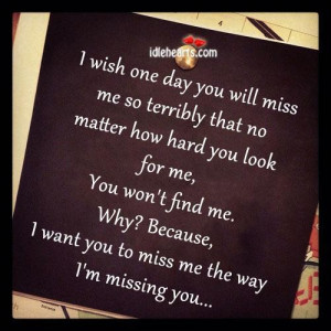 ... me why because i want you to miss me the way im missing you love quote
