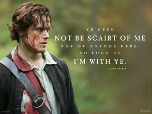 With Jamie Fraser, the only danger you'll be in is of falling in love ...