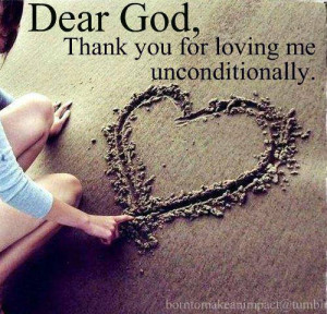 Dear God, thank you for loving me unconditionally.