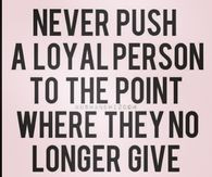 Never Push a Loyal Person Quotes