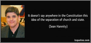 ... this idea of the separation of church and state. - Sean Hannity