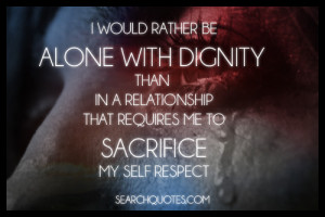 would rather be alone with dignity than in a relationship that ...