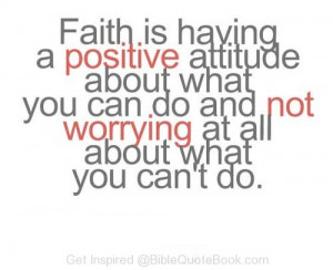 Faith is about having Positive attitude about everything you do, and ...