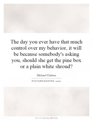 ... should she get the pine box or a plain white shroud? Picture Quote #1
