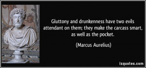 Gluttony and drunkenness have two evils attendant on them; they make ...