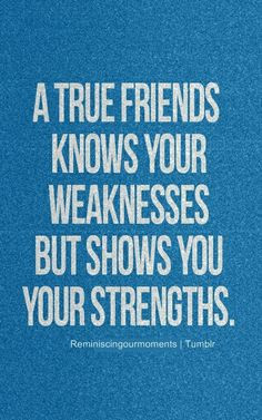 True Friend Quotes Knows You Weakness But Shows Your