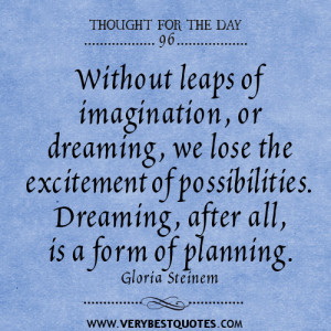 Without leaps of imagination, or dreaming quotes,Thought for the day