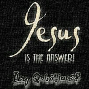 Jesus IS the answer.