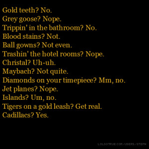 Gold teeth? No. Grey goose? Nope. Trippin' in the bathroom? No. Blood ...