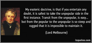 My esoteric doctrine, is that if you entertain any doubt, it is safest ...
