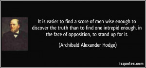 to find a score of men wise enough to discover the truth than to find ...