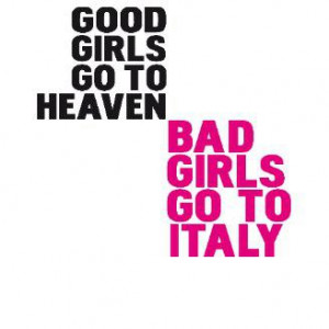 good_girls_go_to_heaven_bad_girls_go_to_italy_tshirt ...