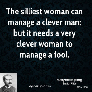 ... clever man; but it needs a very clever woman to manage a fool