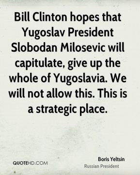 Bill Clinton hopes that Yugoslav President Slobodan Milosevic will ...