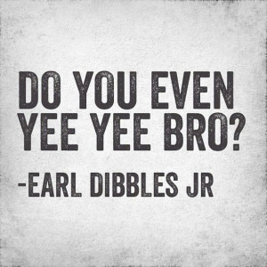 Do you even Yee Yee bro?