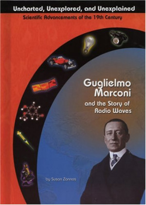 Guglielmo Marconi and Radio Waves (Uncharted, Unexplored, and ...