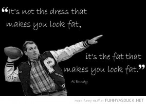 al bundy married children quote dress fat tv funny pics pictures pic ...