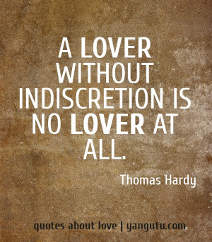 More like this: thomas hardy , love quotes and love sayings .