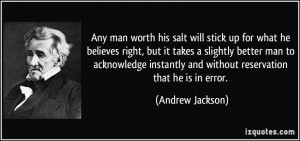 Any man worth his salt will stick up for what he believes right, but ...