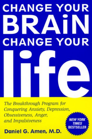... Brain Change Your Life, Healing Anxiety and Depression, Healing ADD