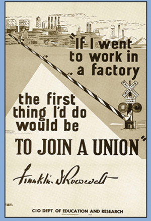 ... franklin d roosevelt was known for his pro union sayings this one was