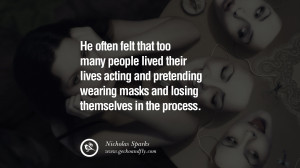 too many people lived their lives acting and pretending wearing masks ...